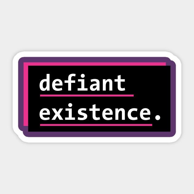 Defiant Existence Sticker by PhineasFrogg